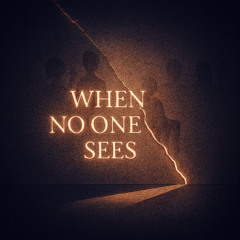 When No One Sees