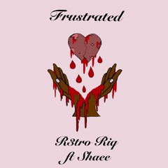 R3tro Riq- Frustrated (feat. Shae)
