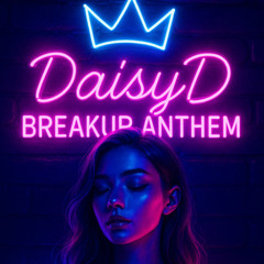 DaisyD - Breakup Anthem