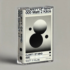 Clarity Of Mind: 005 Matt 2 Kilos March 25