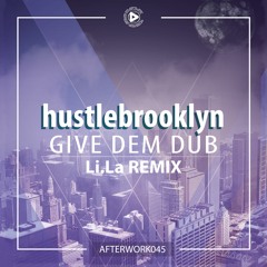 OUT NOW | hustlebrooklyn - Give Dem Dub (Li.La Remix) [AFTERWORK045] Teaser