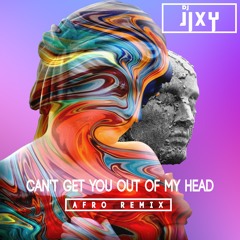 DJ JIXY - Can't Get You Out My Head - (Afro Remix)