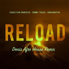 Tommy Trash, Sebastian Ingrosso, John Martin - Reload          (Denis Afro House Remix)