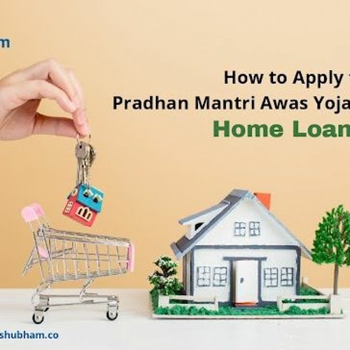 How to Apply for Pradhan Mantri Awas Yojana Home Loans?
