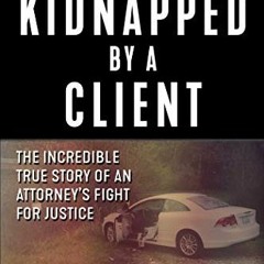 ( 5ky ) Kidnapped by a Client: The Incredible True Story of an Attorney's Fight for Justice by  Shar