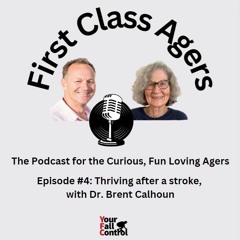 Episode #4 _Part 1: First Class Agers Hosting Dr. Brent Calhoun