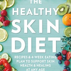 [FREE] EBOOK 🗃️ The Healthy Skin Diet: Recipes and 4-week eating plan to support ski