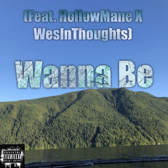Wanna Be - (Feat.  HollowMane x WesInThoughts)