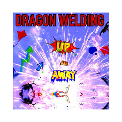 Dragon Welding - Up And Away