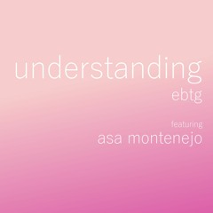 Understanding | EBTG | cover feat. Asa Montenejo