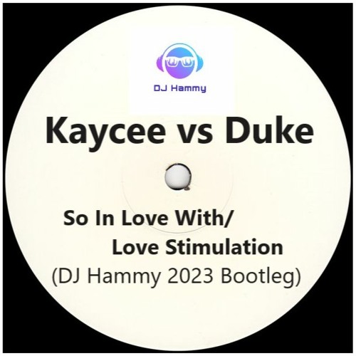 Kaycee vs Duke - So In Love With You / Love Stimulation (DJ Hammy 2023 Bootleg)