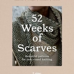 )@ 52 Weeks of Scarves, Beautiful Patterns for Year-round Knitting, Shawls. Wraps. Collars. Cow