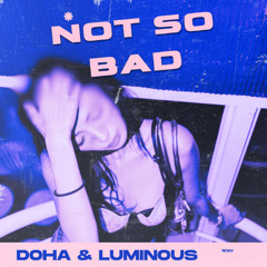 Doha & Luminous - Not so bad Remix