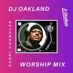 Kerri Chandler Worship Mix - Mixed by DJ Oakland