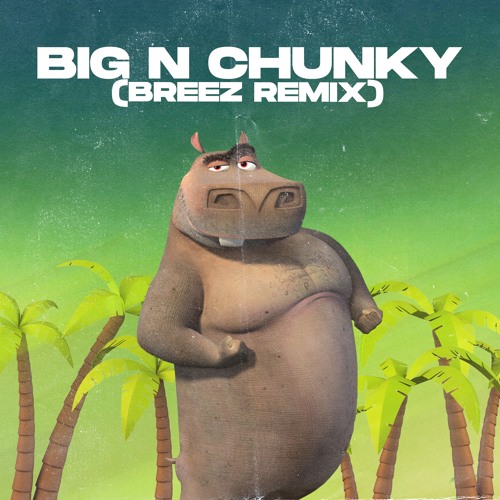 Big N Chunky (Breez Remix)
