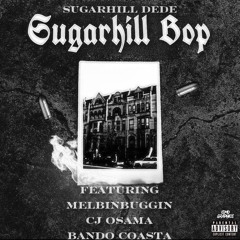Sugarhill Dede - Sugarhill Bop ft. MelBinBuggin, Bando Coasta, Cj Osama (Audio)