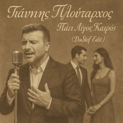 Γιάννης Πλούταρχος - Πάει Λίγος Καιρός ( DaStef Edit)
