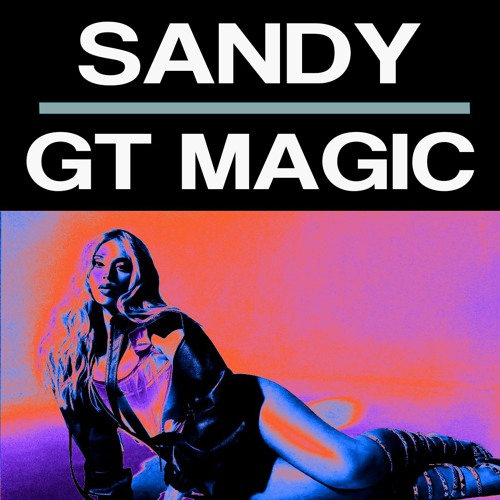 electric | SANDY & GT Magic Edit