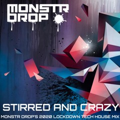 "stirred and crazy" (Monstr Drop's 2020 Lockdown tech house mix)