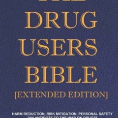 Get PDF EBOOK EPUB KINDLE The Drug Users Bible [Extended Edition]: Harm Reduction, Ri