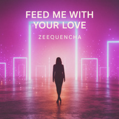Feed Me With Your Love