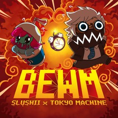 Slushii & Tokyo Machine - B.E.W.M