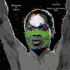 Fela Kuti-Water no get enemy(Weissman e Lakuru RMX)