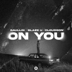 Gaullin, Blaze U & cloudson - On You