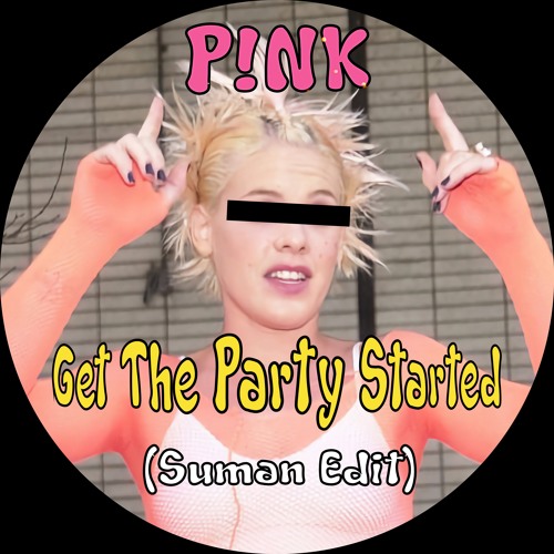 Pink - Get The Party Started (Suman Edit)