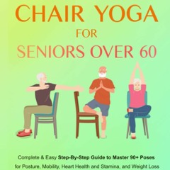 get [❤ PDF ⚡]  Chair Yoga For Seniors Over 60: 28-day Beginner, Interm