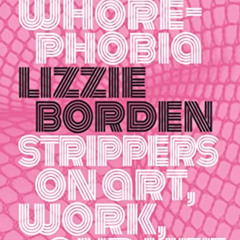 Access EPUB 📝 Whorephobia: Strippers on Art, Work, and Life by  Lizzie Borden [KINDL