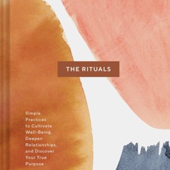 BOOK❤ [READ]✔ The Rituals: Simple Practices to Cultivate Well-Being, Deepen Rela