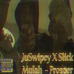 Slick Mulah x Juswipey - “Prosper”