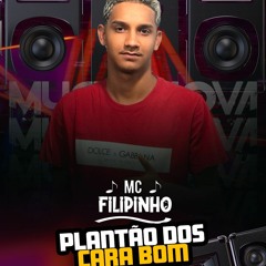 MC FILIPINHO - PLANTÃO DOS CARA BOM - DJ ADRIANO M.E 2023