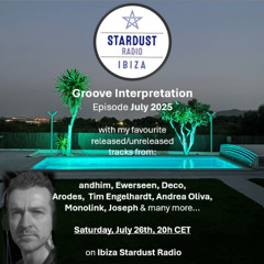 Groove Interpretation / July Summer Episode @ Ibiza Stardust Radio 26.07.2025