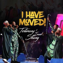 Testimony Jaga - I Have Moved (Feat. IsraelStrong)