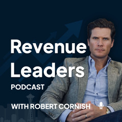 EP15 - The Four Keys to Sell Better / Revenue Leaders Podcast with Robert Cornish