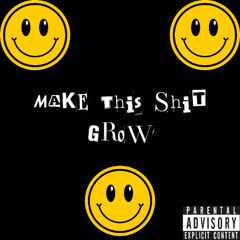 Make This Shit Grow (Explicit)