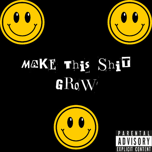 Make This Shit Grow (Explicit)