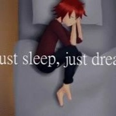 Just Sleep, Just Dream