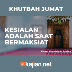 Khutbah Jumat - KESIALAN ADALAH SAAT BERMAKSIAT  - Ahmad Zainuddin Al Banjary