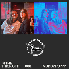 in the thick of it 008: Muddy Puppy