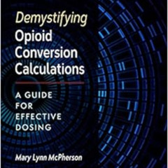 free EPUB 💓 Demystifying Opioid Conversion Calculations: A Guide for Effective Dosin