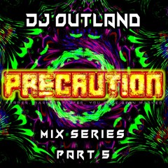 Precaution Mix Series Part 5 - DJ Outland