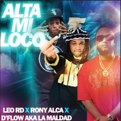 Alta Mi Loco (feat. D’Flow Aka La Maldad & Rony Alca)