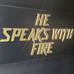 He Speaks With Fire