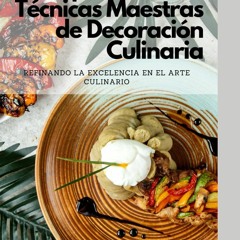 PDF_⚡ Pintando Sabores: Explorando las T?cnicas Maestras de Decoraci?n Culinaria