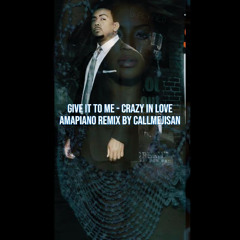 Give It To Me - Crazy In Love AMAPIANO REMIX by CallMeJisan