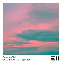 Soundmuffel - Lets Be Weird Together (Original Mix)