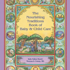 [Download] KINDLE 📃 The Nourishing Traditions Book of Baby & Child Care by  Sally Fa